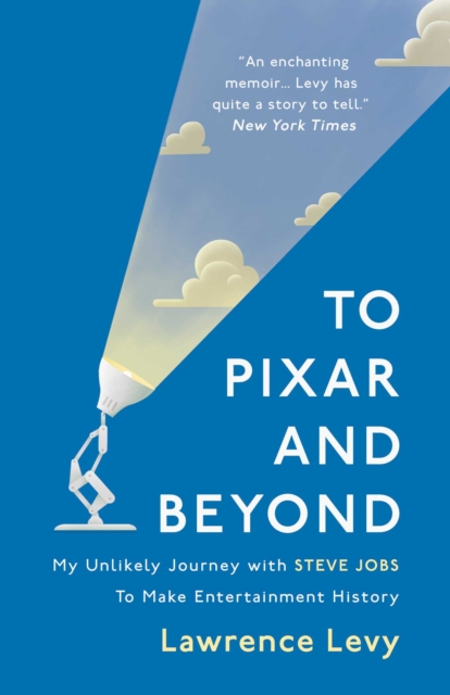 To Pixar and Beyond : My Unlikely Journey with Steve Jobs to Make Entertainment History, EPUB eBook