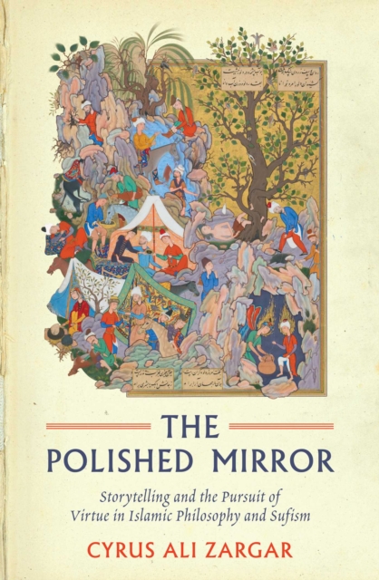 Polished Mirror : Storytelling and the Pursuit of Virtue in Islamic Philosophy and Sufism, EPUB eBook