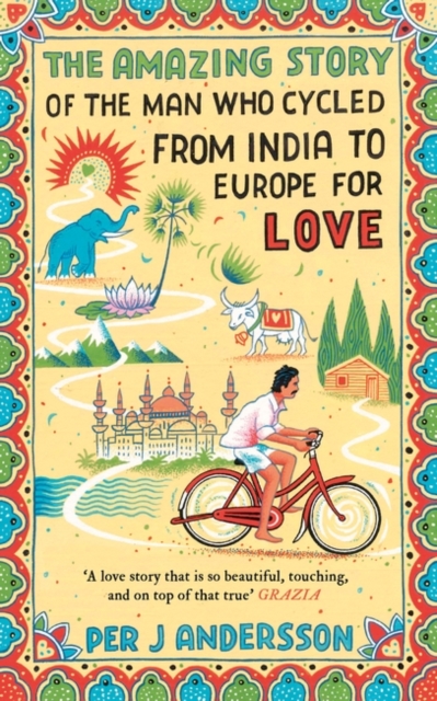 The Amazing Story of the Man Who Cycled from India to Europe for Love : 'You won’t find any other love story that is so beautiful’ Grazia, Paperback / softback Book
