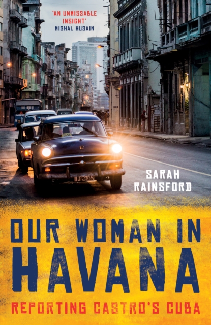 Our Woman in Havana : Reporting Castro’s Cuba, Hardback Book