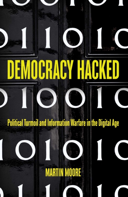 Democracy Hacked : How Technology is Destabilising Global Politics, EPUB eBook