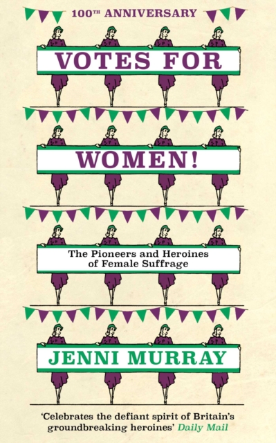 Votes For Women! : The Pioneers and Heroines of Female Suffrage (from the pages of A History of Britain in 21 Women), EPUB eBook