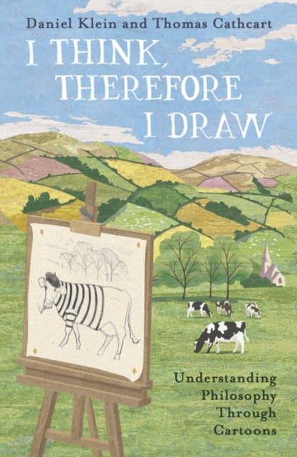 I Think, Therefore I Draw : Understanding Philosophy Through Cartoons, Paperback / softback Book