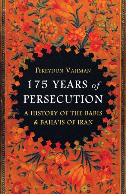 175 Years of Persecution : A History of the Babis & Baha'is of Iran, EPUB eBook