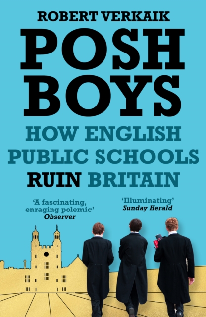 Posh Boys : How English Public Schools Ruin Britain, Paperback / softback Book