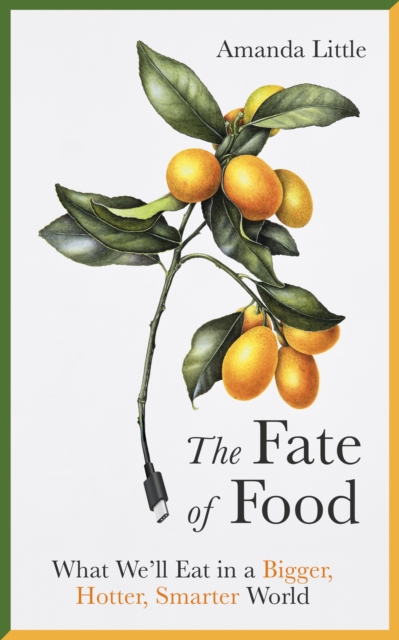 The Fate of Food : What We'll Eat in a Bigger, Hotter, Smarter World, Hardback Book
