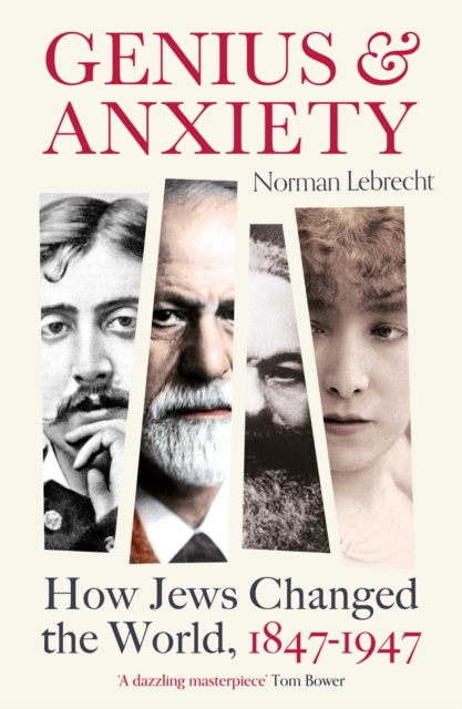 Genius and Anxiety : How Jews Changed the World, 1847-1947, EPUB eBook