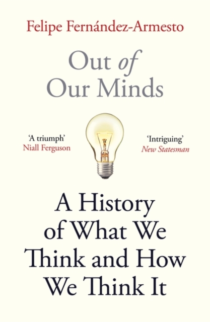 Out of Our Minds : What We Think and How We Came to Think It, Paperback / softback Book