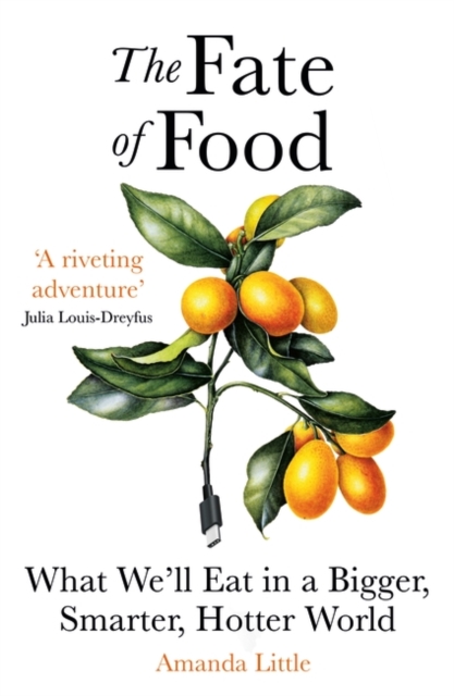 The Fate of Food : What We'll Eat in a Bigger, Hotter, Smarter World, Paperback / softback Book