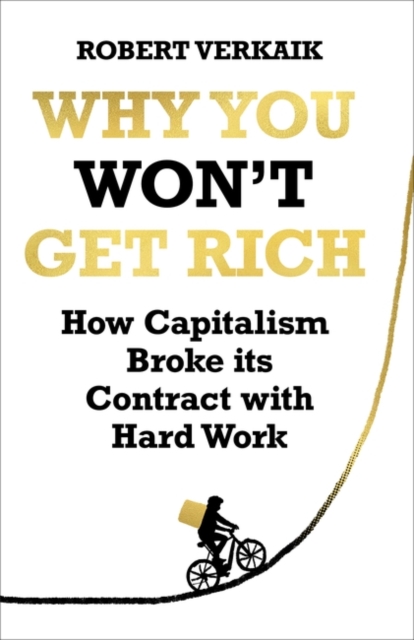 Why You Won’t Get Rich : And Why You Deserve Better Than This, Hardback Book