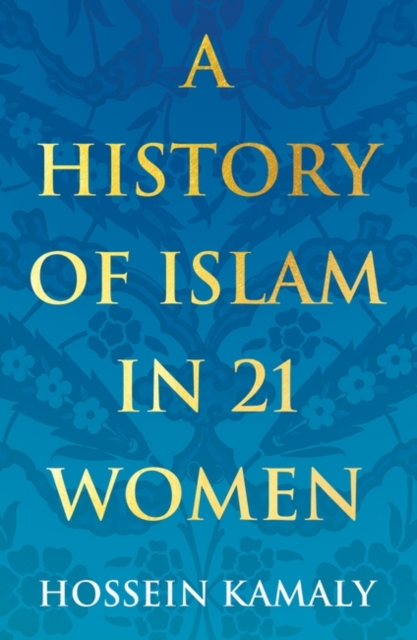 A History of Islam in 21 Women, Paperback / softback Book