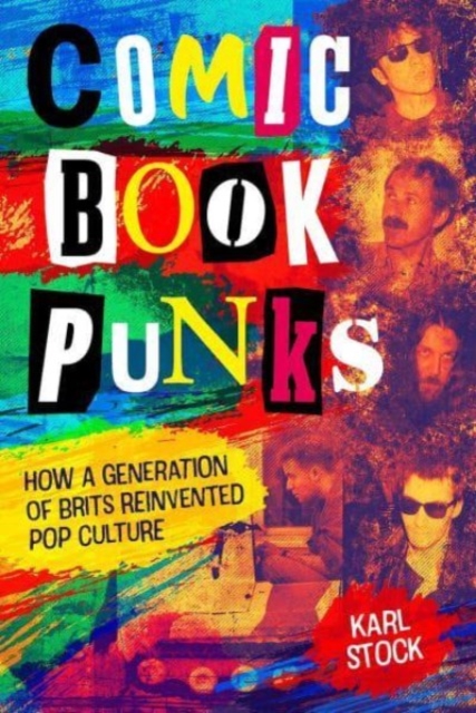 Comic Book Punks: How a Generation of Brits Reinvented  Pop Culture, Hardback Book