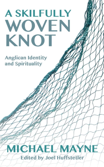 A Skilfully Woven Knot : Anglican Identity and Spirituality, EPUB eBook