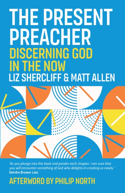 The Present Preacher : Discerning God in the Now, EPUB eBook