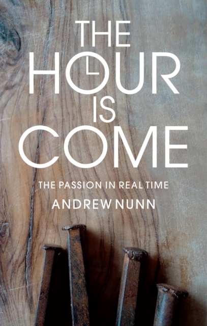 The Hour is Come : The Passion in real time, EPUB eBook