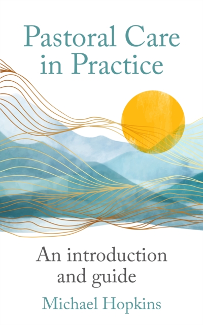 Pastoral Care in Practice : An Introduction and Guide, Paperback / softback Book