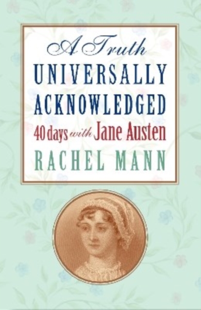 A Truth Universally Acknowledged : 40 Days with Jane Austen, EPUB eBook