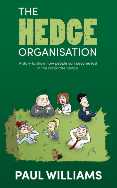The Hedge Organisation: A story to show how people can become lost in the corporate hedge, EPUB eBook