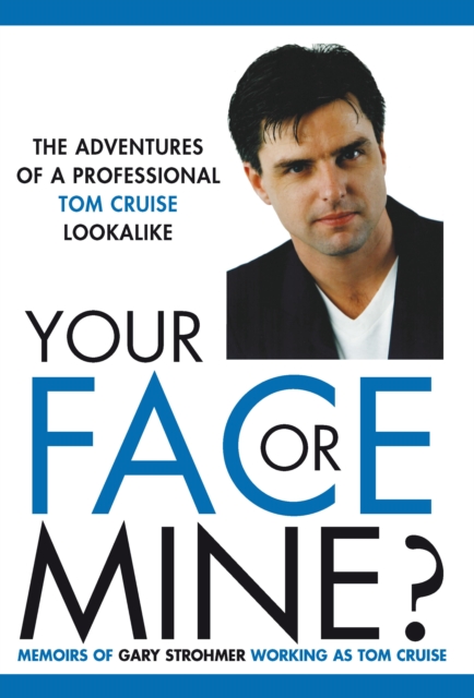 Your Face or Mine - The Adventures of a Professional Tom Cruise Lookalike, EPUB eBook