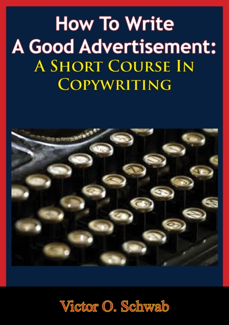 How To Write A Good Advertisement: A Short Course In Copywriting, EPUB eBook