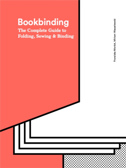 Bookbinding : The Complete Guide to Folding, Sewing & Binding, Hardback Book