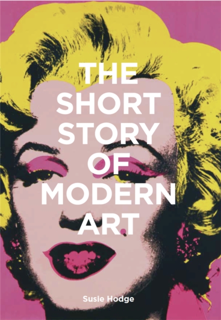 The Short Story of Modern Art : A Pocket Guide to Key Movements, Works, Themes and Techniques, Paperback / softback Book