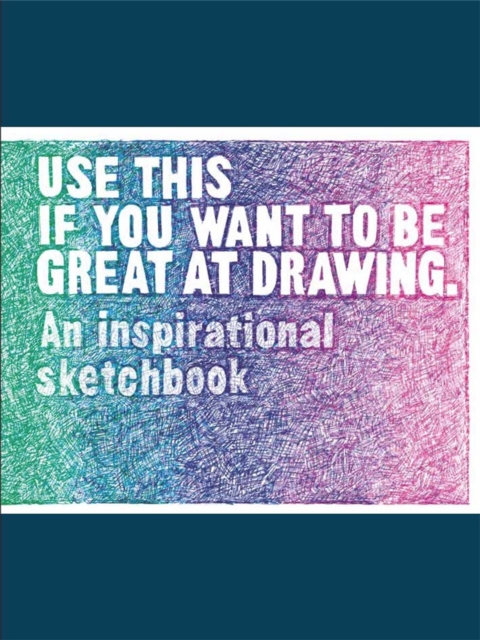 Use This if You Want to Be Great at Drawing : An Inspirational Sketchbook, Notebook / blank book Book