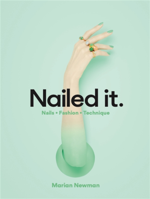 Nailed It : Nails Fashion Technique, Hardback Book