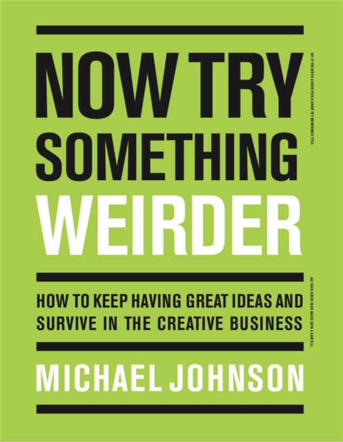 Now Try Something Weirder : How to keep having great ideas and survive in the creative business, Paperback / softback Book