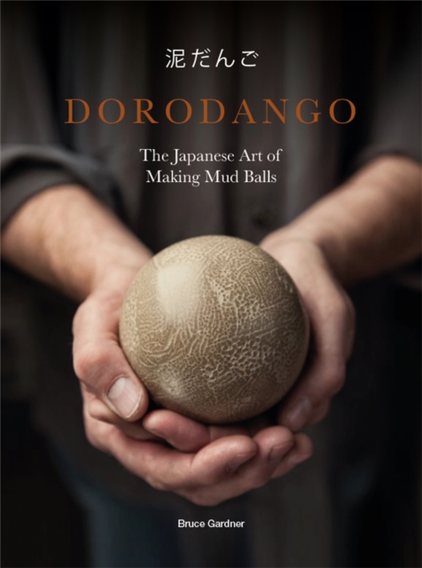 Dorodango : The Japanese Art of Making Mud Balls, Hardback Book