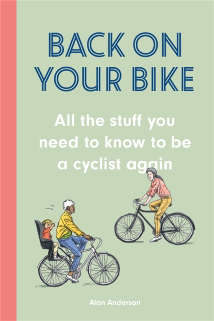 Back on Your Bike : All the Stuff You Need to Know to be a Cyclist Again, Hardback Book
