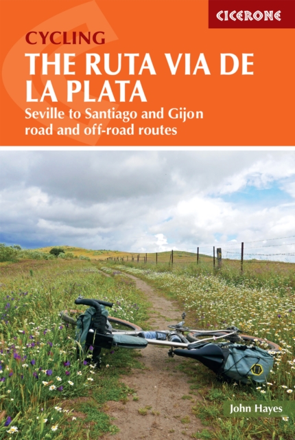 Cycling the Ruta Via de la Plata : On and off-road options on the Camino from Seville to Santiago and Gijon, Paperback / softback Book