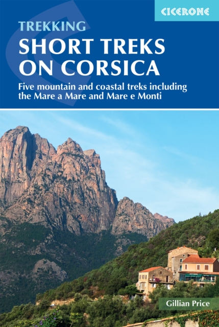 Short Treks on Corsica : Five mountain and coastal treks including the Mare a Mare and Mare e Monti, Paperback / softback Book