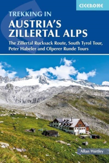 Trekking in Austria's Zillertal Alps : The Zillertal Rucksack Route, South Tirol Tour, Peter Habeler and Olperer Runde, Paperback / softback Book