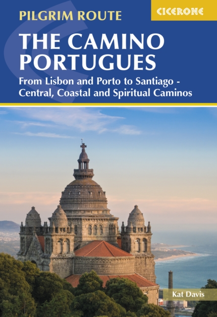 The Camino Portugues : From Lisbon and Porto to Santiago - Central, Coastal and Spiritual Caminos, Paperback / softback Book
