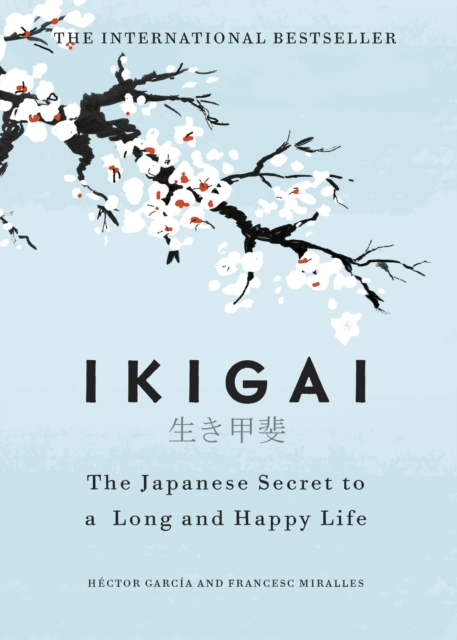 Ikigai : The Japanese secret to a long and happy life, Hardback Book