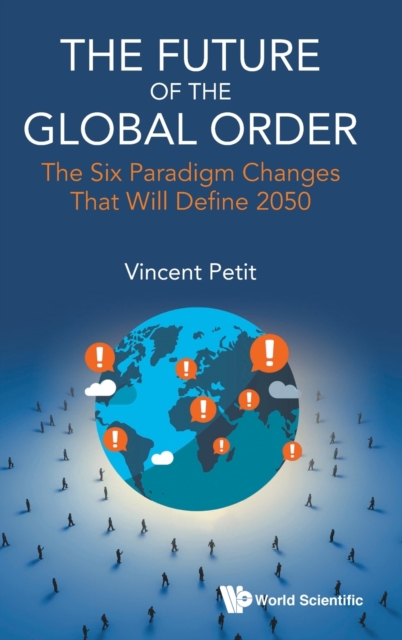 Future Of The Global Order, The: The Six Paradigm Changes That Will Define 2050, Hardback Book