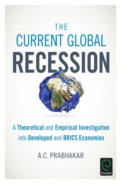 The Current Global Recession : A Theoretical and Empirical Investigation into Developed and BRICS Economies, EPUB eBook