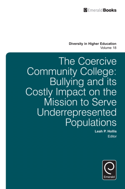 The Coercive Community College : Bullying and its Costly Impact on the Mission to Serve Underrepresented Populations, EPUB eBook