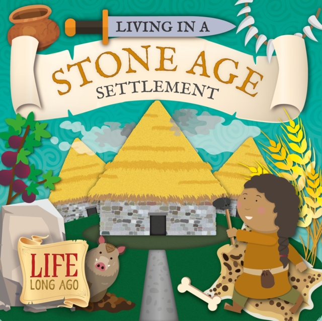 Living in a Stone Age Settlement, Hardback Book
