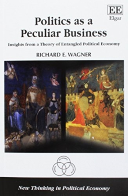 Politics as a Peculiar Business : Insights from a Theory of Entangled Political Economy, Paperback / softback Book
