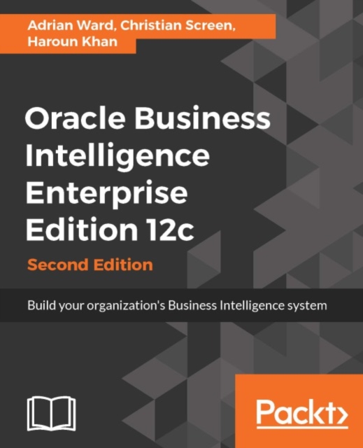 Oracle Business Intelligence Enterprise Edition 12c - Second Edition : A comprehensive guide from Oracle experts, that will act as your single point of reference for building an Oracle BI 12c system t, EPUB eBook