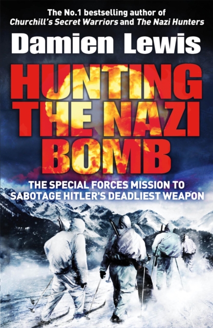 Hunting the Nazi Bomb : The Special Forces Mission to Sabotage Hitler's Deadliest Weapon, Paperback / softback Book