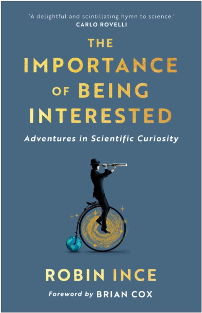 The Importance of Being Interested : Adventures in Scientific Curiosity, Hardback Book