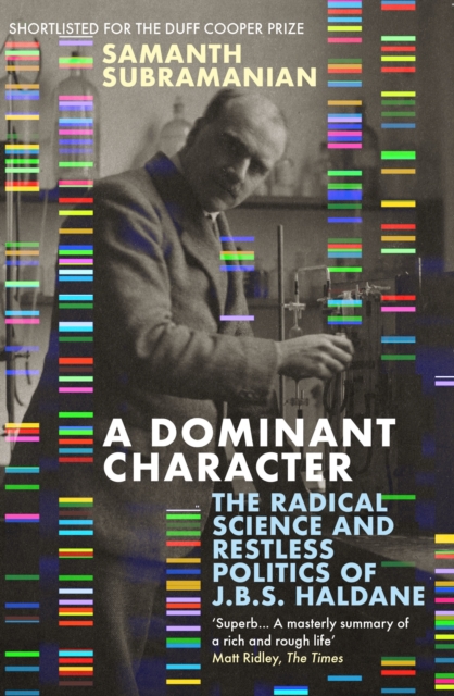 A Dominant Character : The Radical Science and Restless Politics of J.B.S. Haldane, Paperback / softback Book
