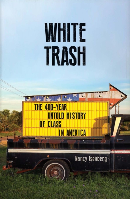 White Trash : The 400-Year Untold History of Class in America, Paperback / softback Book