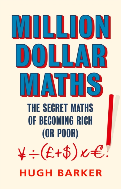 Million Dollar Maths : The Secret Maths of Becoming Rich (or Poor), Hardback Book
