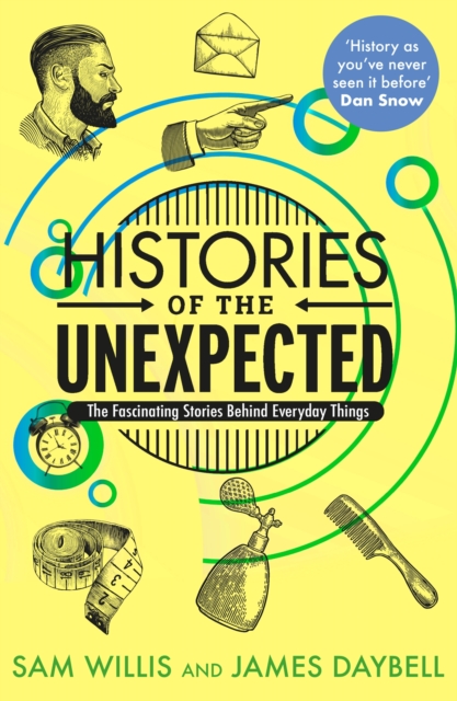 Histories of the Unexpected : The Fascinating Stories Behind Everyday Things, Paperback / softback Book