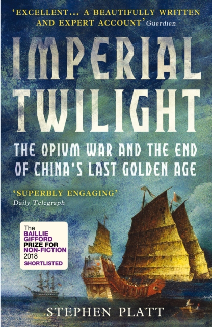 Imperial Twilight : The Opium War and the End of China's Last Golden Age, Paperback / softback Book