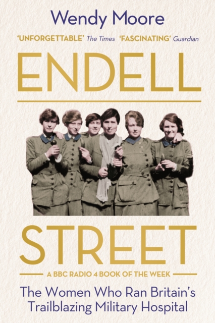 Endell Street : The Women Who Ran Britain's Trailblazing Military Hospital, Paperback / softback Book